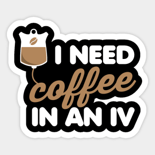 I Need Coffee in an IV Sticker